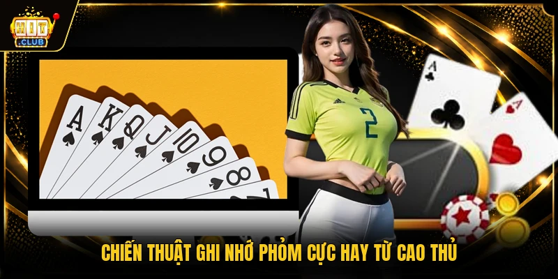 Chiến thuật ghi nhớ phỏm cực hay từ cao thủ