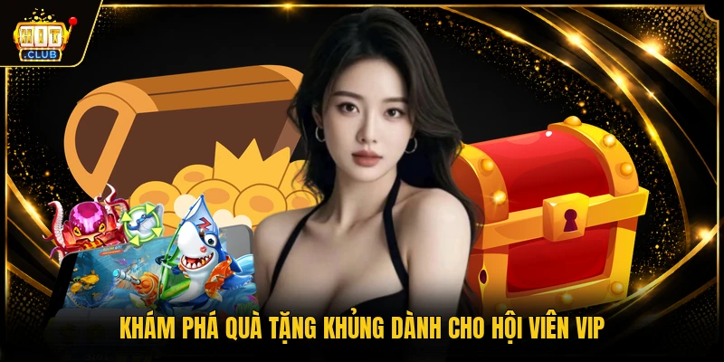 Khám phá quà tặng khủng dành cho hội viên VIP