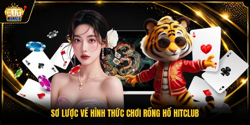 Sơ lược về hình thức chơi Rồng Hổ HITCLUB