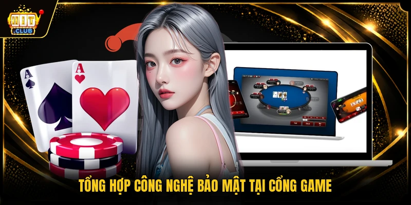 Tổng hợp công nghệ bảo mật tại cổng game